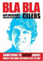 Bla Bla: 600 Incredibly Useless Facts About Celebs 9185449121 Book Cover