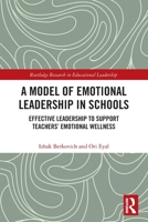 A Model of Emotional Leadership in Schools: Effective Leadership to Support Teachers' Emotional Wellness 0367560992 Book Cover