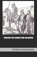 Glossaire des peuples indo-européens: D'Achéens à Zoroastriens (L'héritage indo-européen) (French Edition) B0CSF9P3BX Book Cover