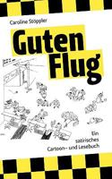 Guten Flug: Ein satirisches Cartoon- und Lesebuch 3837052427 Book Cover