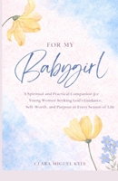 For My Babygirl: A Spiritual and Practical Companion for Young Women Seeking God’s Guidance, Self-Worth, and Purpose in Every Season of Life B0GFXF7HR1 Book Cover