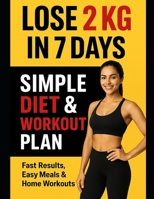 Lose 2 Kg in 7 Days – Simple Diet & Workout Plan B0FNQD4T9R Book Cover
