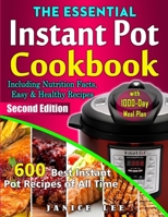 The Essential Instant Pot Cookbook: 600 Best Instant Pot Recipes of All Time with 1000-Day Meal Plan (Including Nutrition Facts, Easy and Healthy Recipes): Second Edition 1710119012 Book Cover