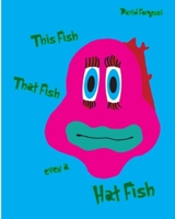 This Fish, That Fish, Even A Hat Fish 1453785116 Book Cover