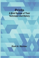 Prints: A Brief Review of Their Technique and History 9362514958 Book Cover