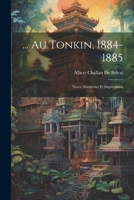 ... Au Tonkin, 1884-1885: Notes, Souvenirs Et Impressions 0270565426 Book Cover