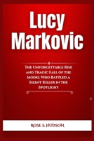 Lucy Markovic: The Unforgettable Rise and Tragic Fall of the Model Who Battled a Silent Killer in the Spotlight B0F4P35DKH Book Cover