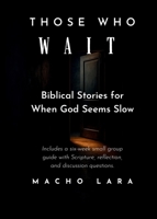 Those Who Wait: Biblical Stories for When God Seems Slow B0FHJGJPQK Book Cover
