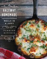Halfway Homemade: Meals in a Jiffy 1682680703 Book Cover