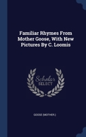 Familiar Rhymes from Mother Goose, with New Pictures by C. Loomis 1377144216 Book Cover