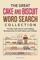 The Great Cake and Biscuit Word Search Collection: The Best Cake, Biscuit and Pudding Wordsearches for both Adults and Children 1799012638 Book Cover