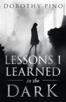 Lessons I Learned in the Dark 1664211780 Book Cover