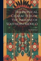 The Physical Characters of the Indians of Southern Mexico 1162958448 Book Cover
