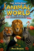 The Amazing Animal World: 1275 Curiosities and Fascinating Facts About Animals That Will Make You Say WOW! B0F8NRVD13 Book Cover