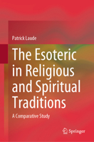 The Esoteric in Religious and Spiritual Traditions: A Comparative Study 9819658241 Book Cover