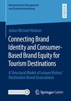 Connecting Brand Identity and Consumer-Based Brand Equity for Tourism Destinations: A Structural Model of Leisure Visitors' Destination Brand Associations 3658330562 Book Cover