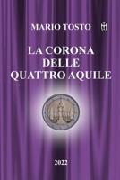 LA CORONA DELLE QUATTRO AQUILE B0B671XZTQ Book Cover