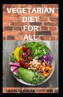 VEGETARIAN DIET FOR ALL: Everything You Need To Know About GUIDE TO VEGETARIAN DIET 1679625799 Book Cover