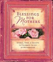 Blessings for Mothers: Stories, Verse & Insights to Celebrate the Joy of Motherhood 0830741992 Book Cover
