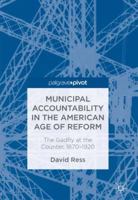 Municipal Accountability in the American Age of Reform: The Gadfly at the Counter, 1870-1920 3319682571 Book Cover