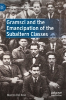 Gramsci and the Emancipation of the Subaltern Classes 3030907767 Book Cover