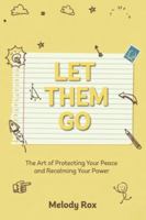 LET THEM GO: The Art of Protecting Your Peace and Reclaiming Your Power (Let Them Principles and Theory) B0G4RDXBZF Book Cover