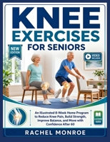 KNEE EXERCISES FOR SENIORS: An Illustrated 8-Week Home Program to Reduce Knee Pain, Build Strength, Improve Balance, and Move with Confidence After 60 B0H6X165XT Book Cover