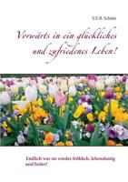 Vorwärts in ein glückliches und zufriedenes Leben!: Endlich war sie wieder fröhlich, lebenslustig und heiter! 3752841788 Book Cover