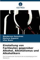 Einstellung von Fachleuten gegenüber Alkohol, Alkoholismus und Alkoholikern 620967609X Book Cover