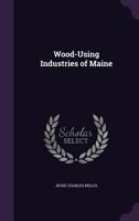 Wood-Using Industries of Maine 1358890013 Book Cover