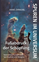 Spuren im Universum. Fu?abdruck der Sch?pfung: Naturwissenschaft trifft Spiritualit?t und Religion 3755703289 Book Cover