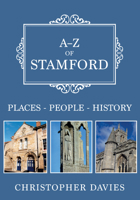 A-Z of Stamford: Places-People-History 1445685299 Book Cover