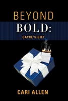 BEYOND BOLD: Cayce's Gift 1098317599 Book Cover