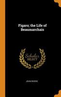 Figaro; the Life of Beaumarchais 1017715041 Book Cover