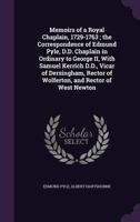 Memoirs of a Royal Chaplain, 1729-1763; the Correspondence of Edmund Pyle, D.D. Chaplain in Ordinary to George II, With Samuel Kerrich D.D., Vicar of Dersingham, Rector of Wolferton, and Rector of Wes 134672704X Book Cover