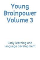 Young Brainpower Volume 3: Early learning and language development 1719365113 Book Cover