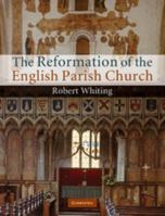 The Reformation of the English Parish Church 1107460352 Book Cover