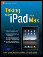 Taking Your iPad to the Max 1430231084 Book Cover