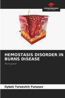 HEMOSTASIS DISORDER IN BURNS DISEASE: Monograph 6208791154 Book Cover