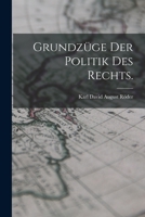Grundzüge der Politik des Rechts. - Primary Source Edition 1019174439 Book Cover