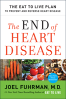 The End of Heart Disease: The Eat to Live Plan to Prevent and Reverse Heart Disease 0062249363 Book Cover