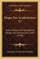 Eloges Des Academiciens V1: Avec L’Histoire De L’Academie Royale Des Sciences En 1699 (1740) 1166063992 Book Cover