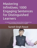 Mastering Infinitives: 1000 Engaging Sentences for Distinguished Learners: A Creative Translation Exercise Book to Deepen Your Understanding of ... Journey from Beginner to Superior) B0DY21PJZG Book Cover