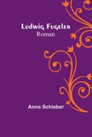 Ludwig Fugeler: Roman 935678809X Book Cover