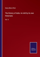 The History of India: As told by its own Historians: Vol. II. 3752523700 Book Cover
