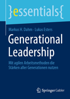 Generational Leadership: Mit agilen Arbeitsmethoden die Stärken aller Generationen nutzen (essentials) 3658424672 Book Cover