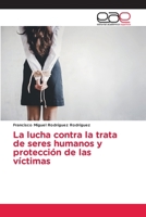 La lucha contra la trata de seres humanos y protección de las víctimas (Spanish Edition) 6209623956 Book Cover