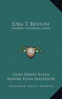 Ezra T. Benson: Pioneer, Statesman, Saint 1430451629 Book Cover