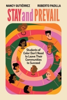 Stay and Prevail: Students of Color Don't Need to Leave Their Communities to Succeed 1416632026 Book Cover
