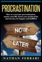 Procrastination: How to overcome procrastination, master your life, boost your productivity and income, be happier and fulfilled 1977898971 Book Cover